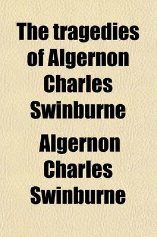 Cover of The Tragedies of Algernon Charles Swinburne (Volume 3)