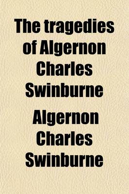 Book cover for The Tragedies of Algernon Charles Swinburne (Volume 3)