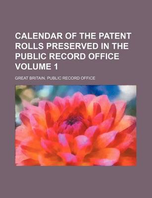 Book cover for Calendar of the Patent Rolls Preserved in the Public Record Office Volume 1