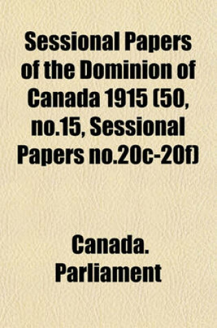 Cover of Sessional Papers of the Dominion of Canada 1915 (50, No.15, Sessional Papers No.20c-20f)