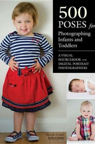Cover of 500 Poses for Photographing Infants and Toddlers: A Visual Sourcebook for Digital Portrait Photographers