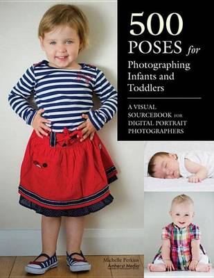 Book cover for 500 Poses for Photographing Infants and Toddlers: A Visual Sourcebook for Digital Portrait Photographers