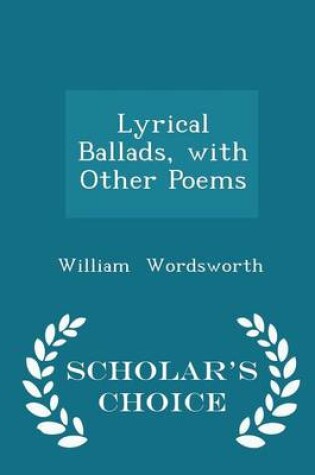 Cover of Lyrical Ballads, with Other Poems - Scholar's Choice Edition