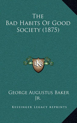 Book cover for The Bad Habits of Good Society (1875)