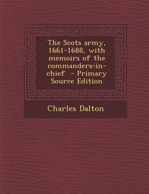 Book cover for The Scots Army, 1661-1688, with Memoirs of the Commanders-In-Chief - Primary Source Edition