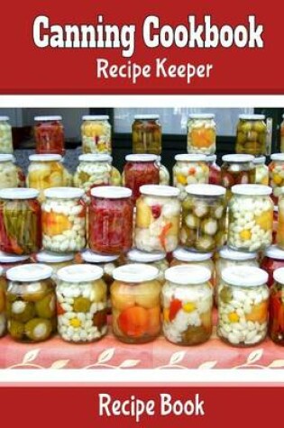 Cover of Canning Cookbook Recipe Keeper Recipe Book