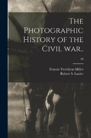 Cover of The Photographic History of the Civil War..; 10