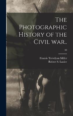 Book cover for The Photographic History of the Civil War..; 10