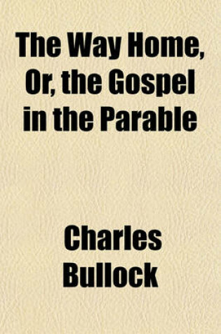 Cover of The Way Home, Or, the Gospel in the Parable