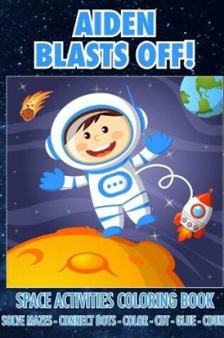 Cover of Aiden Blasts Off! Space Activities Coloring Book