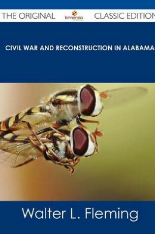 Cover of Civil War and Reconstruction in Alabama - The Original Classic Edition