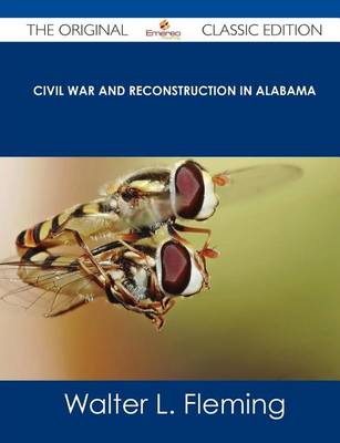 Book cover for Civil War and Reconstruction in Alabama - The Original Classic Edition