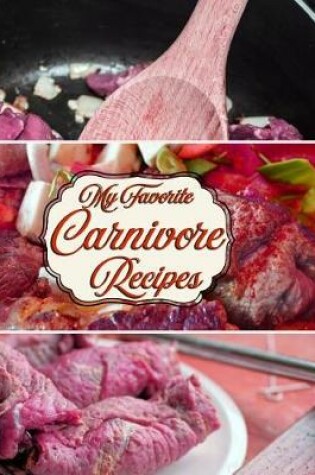 Cover of My Favorite Carnivore Recipes