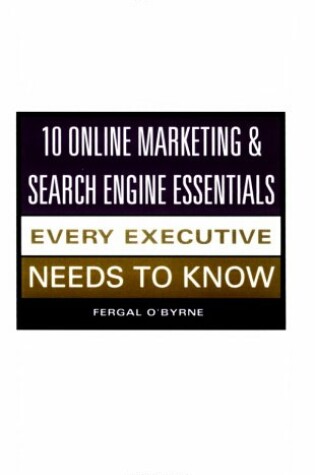 Cover of 10 Online Marketing & Search Engine Essentials Every Executive Needs