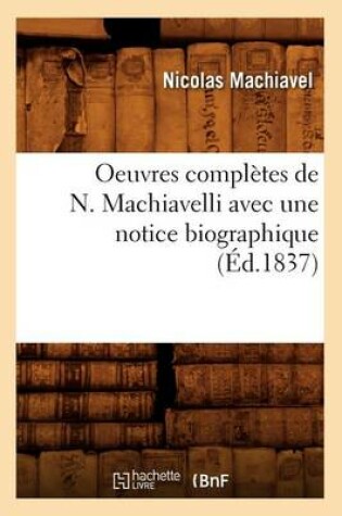 Cover of Oeuvres Completes de N. Machiavelli Avec Une Notice Biographique (Ed.1837)
