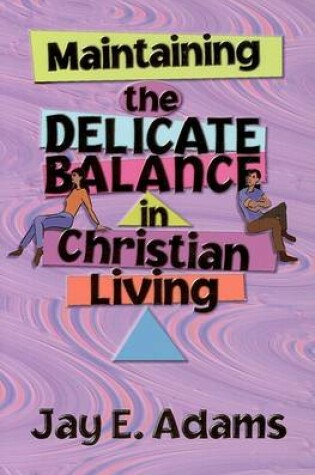 Cover of Maintaining the Delicate Balance in Christian Living