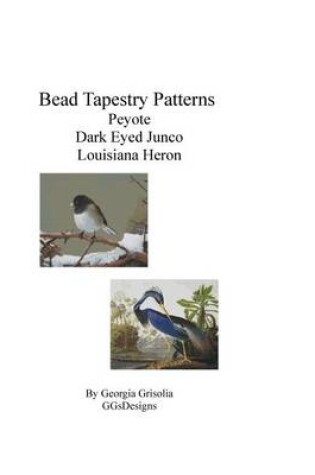 Cover of Bead Tapestry Patterns Peyote Dark Eyed Junco Louisiana Heron