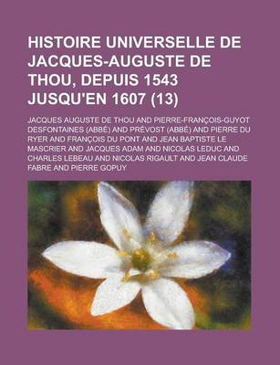 Book cover for Histoire Universelle de Jacques-Auguste de Thou, Depuis 1543 Jusqu'en 1607 (13)