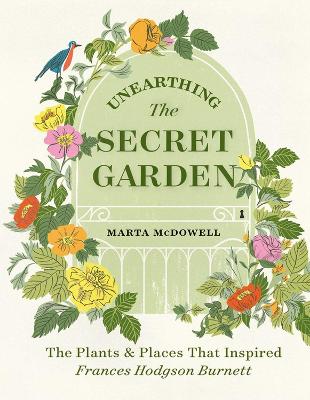 Book cover for Unearthing The Secret Garden: The Plants and Places That Inspired Frances Hodgson Burnett