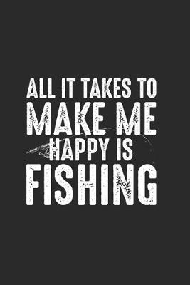 Book cover for All It Takes To Make Me Happing Is Fishing