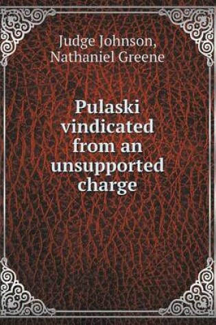 Cover of Pulaski vindicated from an unsupported charge