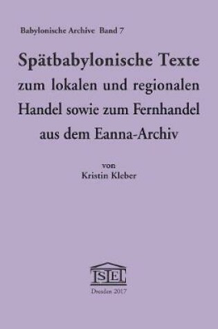 Cover of Spatbabylonische Texte Zum Lokalen Und Regionalen Handel Sowie Zum Fernhandel Aus Dem Eanna-Archiv