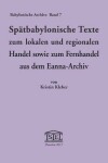 Book cover for Spatbabylonische Texte Zum Lokalen Und Regionalen Handel Sowie Zum Fernhandel Aus Dem Eanna-Archiv