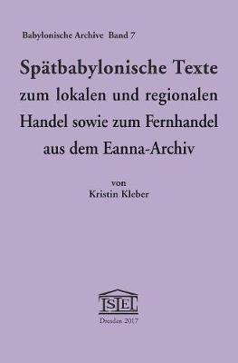 Cover of Spatbabylonische Texte Zum Lokalen Und Regionalen Handel Sowie Zum Fernhandel Aus Dem Eanna-Archiv