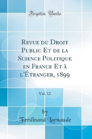 Cover of Revue Du Droit Public Et de la Science Politique En France Et A l'Etranger, 1899, Vol. 12 (Classic Reprint)