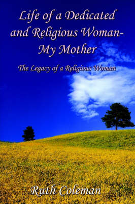 Book cover for Life of a Dedicated and Religious Woman-My Mother: the Legacy of a Religious Woman