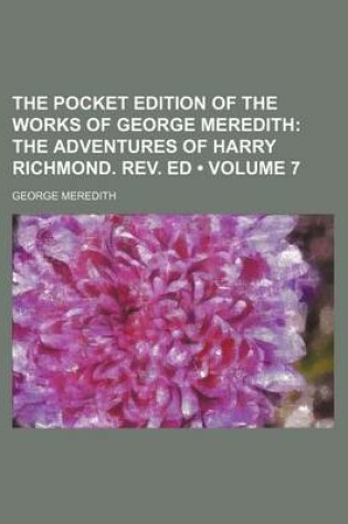 Cover of The Pocket Edition of the Works of George Meredith (Volume 7); The Adventures of Harry Richmond. REV. Ed