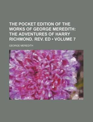 Book cover for The Pocket Edition of the Works of George Meredith (Volume 7); The Adventures of Harry Richmond. REV. Ed