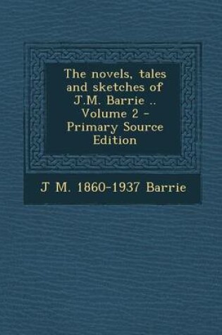 Cover of Novels, Tales and Sketches of J.M. Barrie .. Volume 2