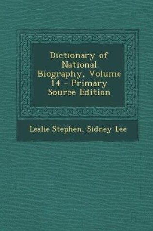 Cover of Dictionary of National Biography, Volume 14 - Primary Source Edition