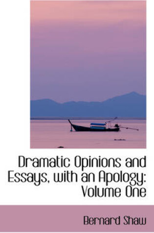 Cover of Dramatic Opinions and Essays, with an Apology