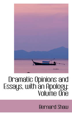 Book cover for Dramatic Opinions and Essays, with an Apology