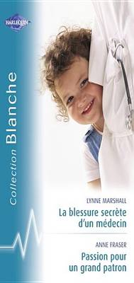 Book cover for La Blessure Secrete D'Un Medecin - Passion Pour Un Grand Patron (Harlequin Blanche)