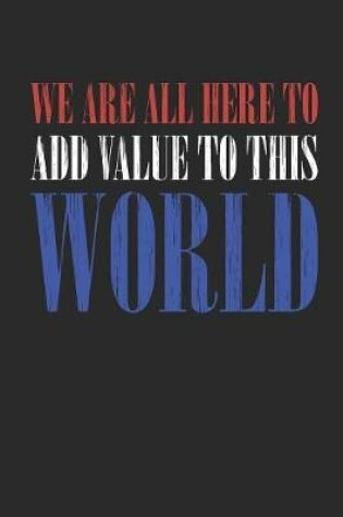 Cover of We Are All Here To Add Value To This World Motivational Journal