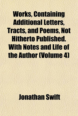 Book cover for Works, Containing Additional Letters, Tracts, and Poems, Not Hitherto Published. with Notes and Life of the Author (Volume 4)