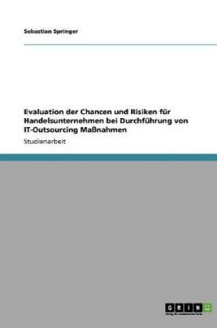 Cover of Evaluation der Chancen und Risiken fur Handelsunternehmen bei Durchfuhrung von IT-Outsourcing Massnahmen