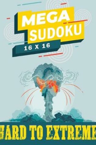 Cover of Mega Sudoku 16x16 - Hard to Extreme