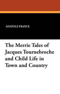 Book cover for The Merrie Tales of Jacques Tournebroche and Child Life in Town and Country