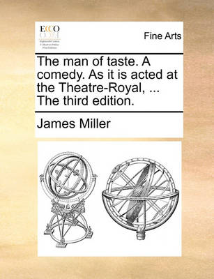 Book cover for The man of taste. A comedy. As it is acted at the Theatre-Royal, ... The third edition.