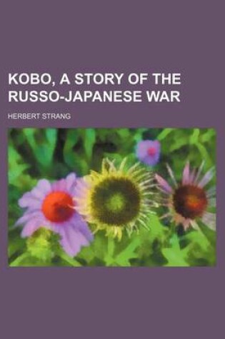 Cover of Kobo, a Story of the Russo-Japanese War