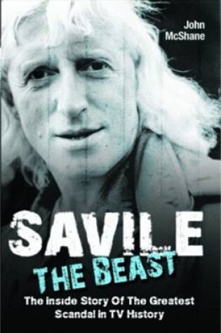 Cover of Savile - The Beast: The Inside Story of the Greatest Scandal in TV History