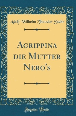 Cover of Agrippina Die Mutter Nero's (Classic Reprint)