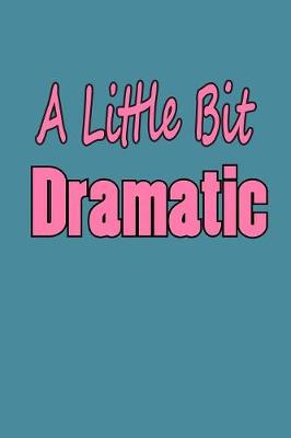 Book cover for A Little Bit Dramatic