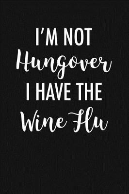 Book cover for I'm Not Hungover I Have Wine Flu