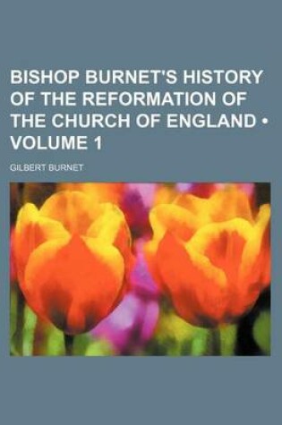 Cover of Bishop Burnet's History of the Reformation of the Church of England (Volume 1)