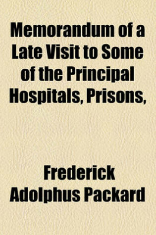 Cover of Memorandum of a Late Visit to Some of the Principal Hospitals, Prisons,